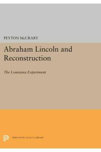 Abraham Lincoln and Reconstruction The Louisiana Experiment - Princeton Legacy Library