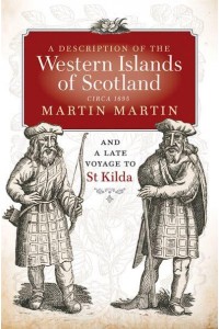 A Description of the Western Islands of Scotland, Circa 1695 And, A Voyage to St Kilda