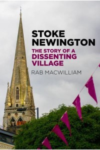 Stoke Newington The Story of a Dissenting Village