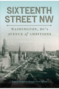 Sixteenth Street NW Washington, DC's Avenue of Ambitions