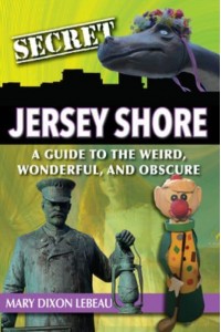 Secret Jersey Shore: A Guide to the Weird, Wonderful, and Obscure - Secret
