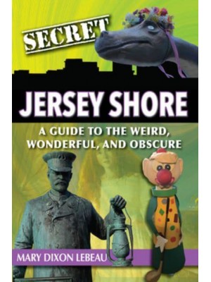 Secret Jersey Shore: A Guide to the Weird, Wonderful, and Obscure - Secret