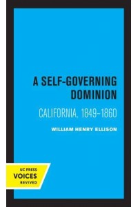 A Self-Governing Dominion California, 1849-1860 - Voices Revived