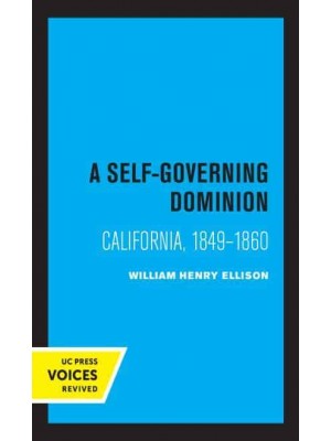A Self-Governing Dominion California, 1849-1860 - Voices Revived