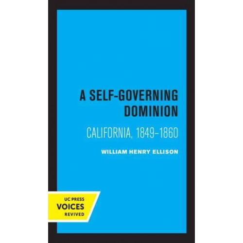 A Self-Governing Dominion California, 1849-1860 - Voices Revived