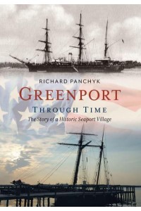 Greenport Through Time The Story of a Historic Seaport Village