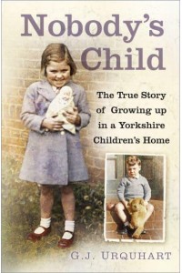 Nobody's Child The True Story of Growing Up in a Yorkshire Children's Home