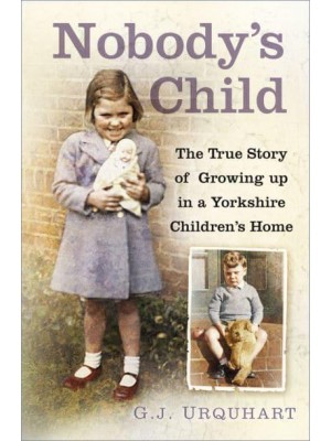 Nobody's Child The True Story of Growing Up in a Yorkshire Children's Home
