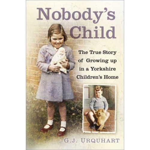 Nobody's Child The True Story of Growing Up in a Yorkshire Children's Home