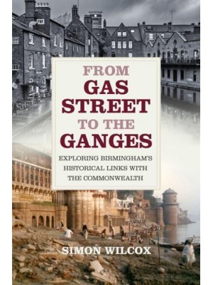 From Gas Street to the Ganges Exploring Birmingham's Historical Links With the Commonwealth