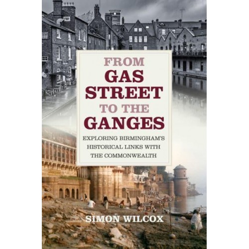 From Gas Street to the Ganges Exploring Birmingham's Historical Links With the Commonwealth