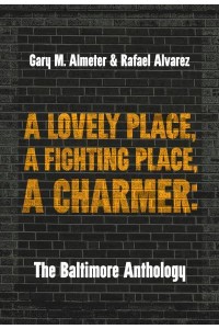 A Lovely Place, A Fighting Place, A Charmer The Baltimore Anthology - Belt City Anthologies