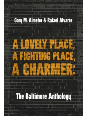 A Lovely Place, A Fighting Place, A Charmer The Baltimore Anthology - Belt City Anthologies