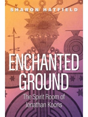 Enchanted Ground The Spirit Room of Jonathan Koons