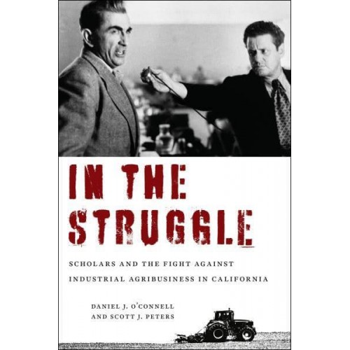 In the Struggle Scholars and the Fight Against Industrial Agribusiness in California
