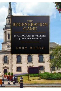 The Regeneration Game Birmingham Jewellery Quarter's Revival