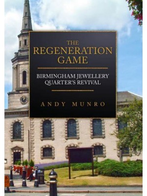 The Regeneration Game Birmingham Jewellery Quarter's Revival