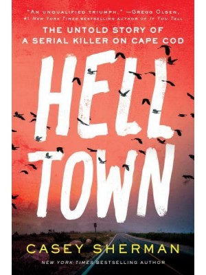 Helltown The Untold Story of a Serial Killer on Cape Cod