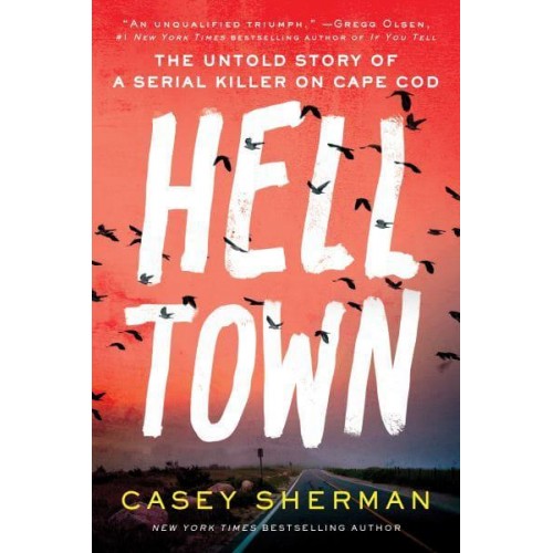 Helltown The Untold Story of a Serial Killer on Cape Cod