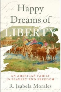Happy Dreams of Liberty An American Family in Slavery and Freedom