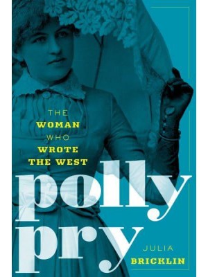 Polly Pry The Woman Who Wrote the West