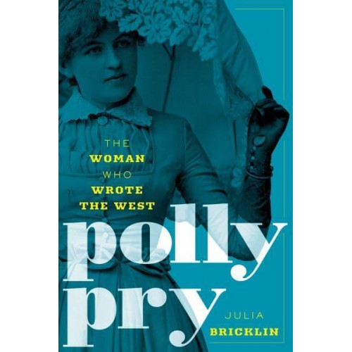 Polly Pry The Woman Who Wrote the West