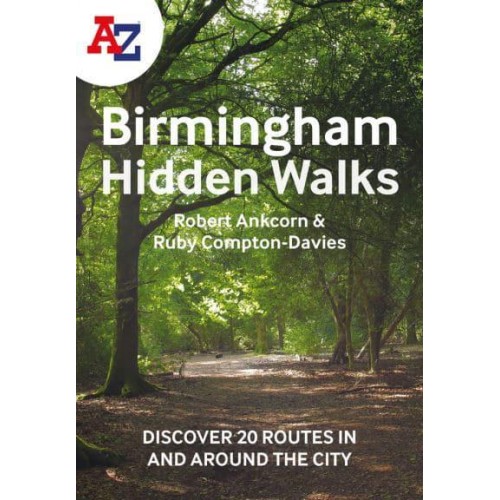 A-Z Birmingham Hidden Walks Discover 20 Routes in and Around the City