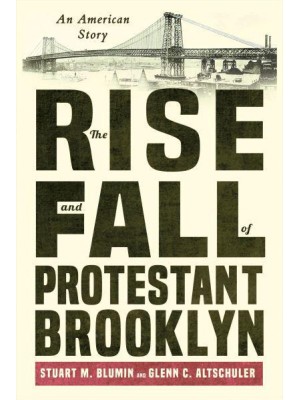 The Rise and Fall of Protestant Brooklyn An American Story