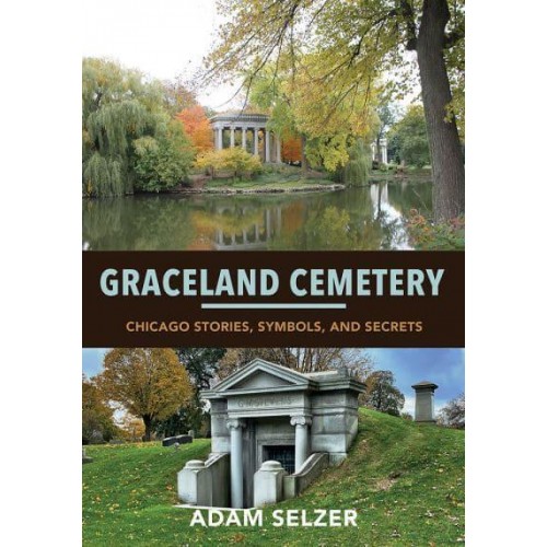 Graceland Cemetery Chicago Stories, Symbols, and Secrets