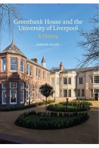 Greenbank House and the University of Liverpool A History