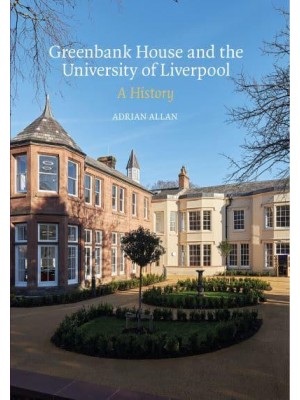Greenbank House and the University of Liverpool A History