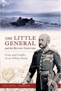 The Little General and the Rousay Crofters Crisis and Conflict on an Orkney Estate