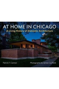 At Home in Chicago A Living History of Domestic Architecture