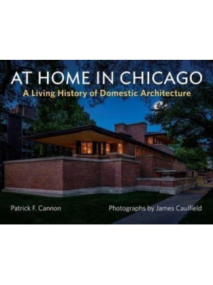 At Home in Chicago A Living History of Domestic Architecture