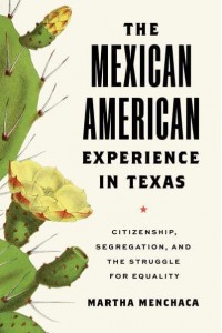 The Mexican American Experience in Texas Citizenship, Segregation, and the Struggle for Equality - The Texas Bookshelf