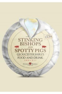 Stinking Bishops and Spotty Pigs Gloucestershire's Food and Drink - Food and Drink