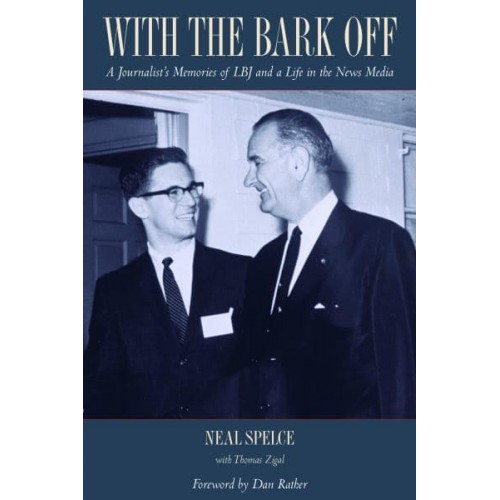 With the Bark Off A Journalist's Memories of LBJ and a Life in the News Media