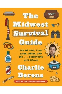 The Midwest Survival Guide How We Talk, Love, Work, Drink, and Eat . . . Everything With Ranch