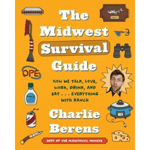 The Midwest Survival Guide How We Talk, Love, Work, Drink, and Eat . . . Everything With Ranch