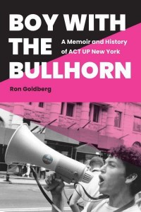 Boy With the Bullhorn A Memoir and History of ACT UP New York