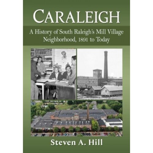 Caraleigh A History of South Raleigh's Mill Village Neighborhood, 1891 to Today