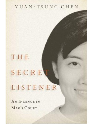 The Secret Listener An Ingenue in Mao's Court