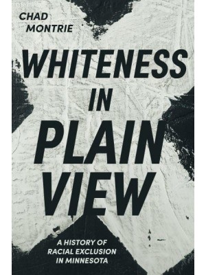 Whiteness in Plain View A History of Racial Exclusion in Minnesota