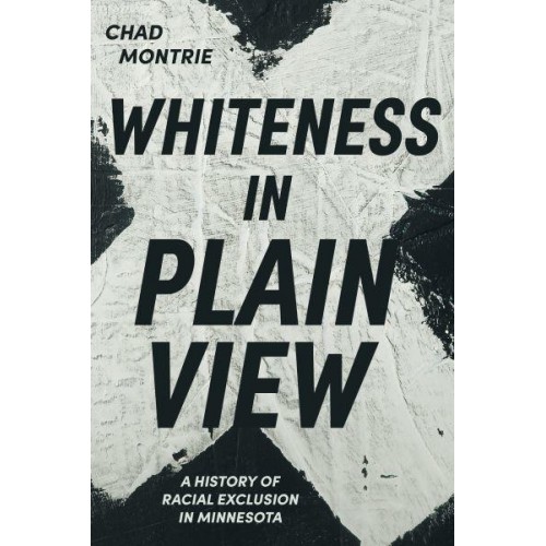 Whiteness in Plain View A History of Racial Exclusion in Minnesota