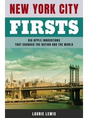 New York City Firsts Big Apple Innovations That Changed the Nation and the World