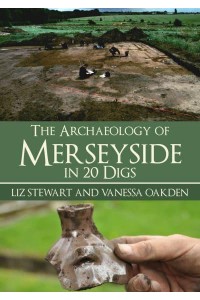 The Archaeology of Merseyside in 20 Digs - In 20 Digs