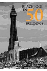 Blackpool in 50 Buildings - In 50 Buildings