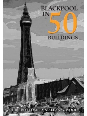 Blackpool in 50 Buildings - In 50 Buildings