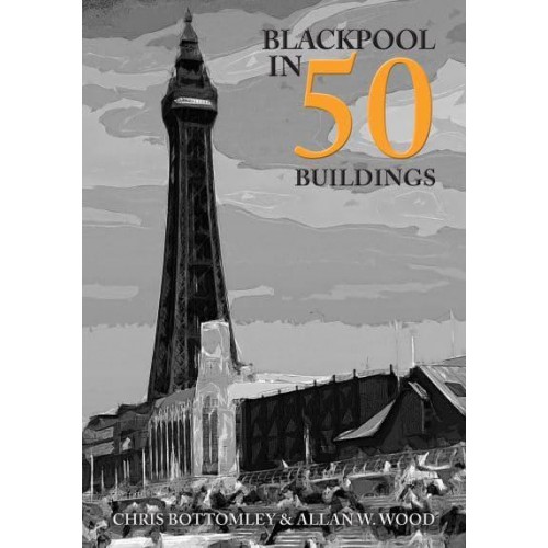 Blackpool in 50 Buildings - In 50 Buildings