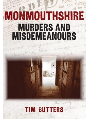 Monmouthshire Murders & Misdemeanours - Murders & Misdemeanours